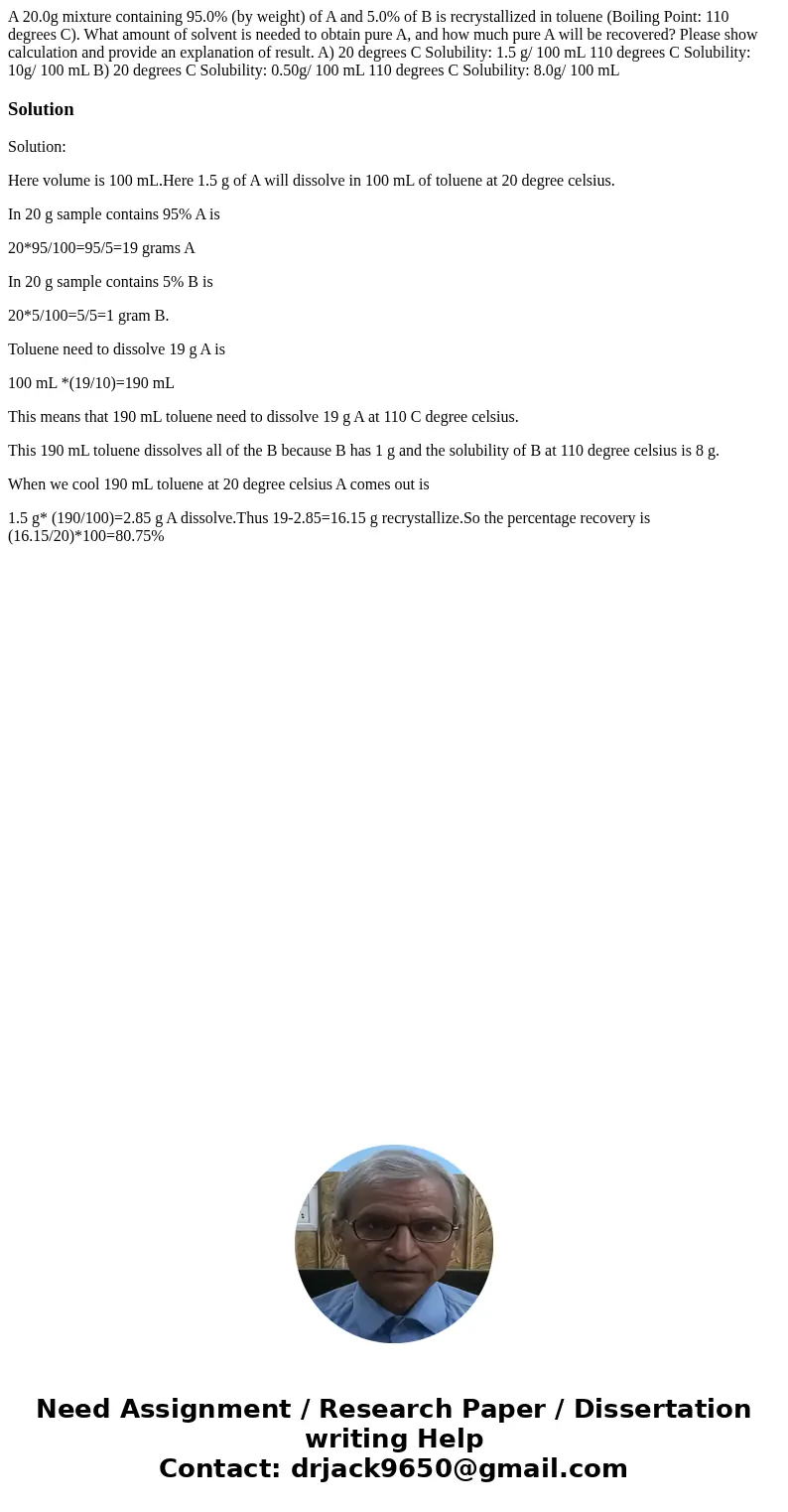 A 20.0g mixture containing 95.0% (by weight) of A and 5.0% of B is recrystallized in toluene (Boiling Point: 110 degrees C). What amount of solvent is needed t  A 20.0g mixture containing 95.0% (by weight) of A and 5.0% of B is recrystallized in toluene (Boiling Point: 110 degrees C). What amount of solvent is needed t
