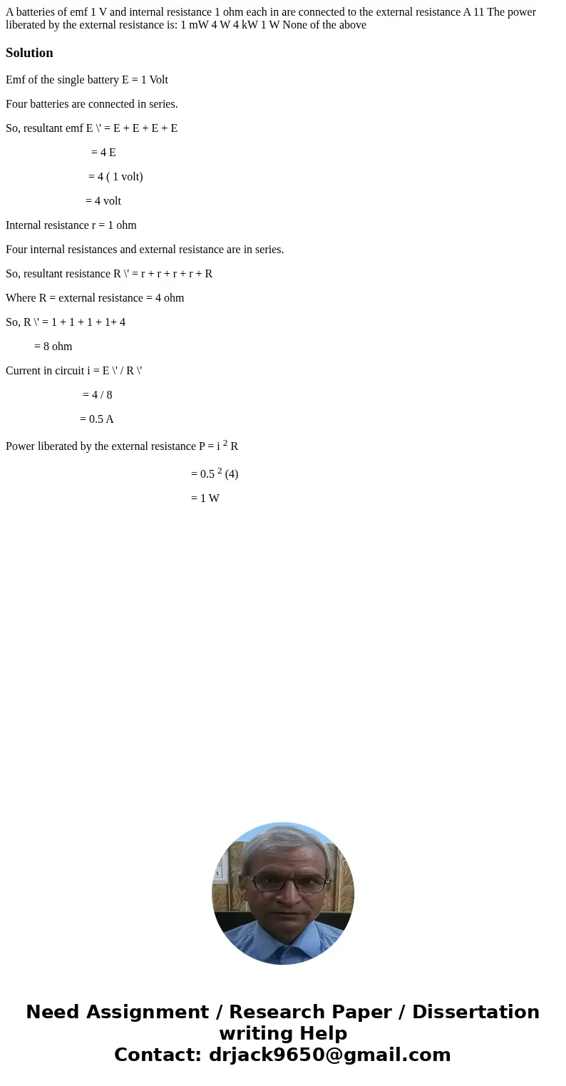 A batteries of emf 1 V and internal resistance 1 ohm each in are connected to the external resistance A 11 The power liberated by the external resistance is: 1  A batteries of emf 1 V and internal resistance 1 ohm each in are connected to the external resistance A 11 The power liberated by the external resistance is: 1