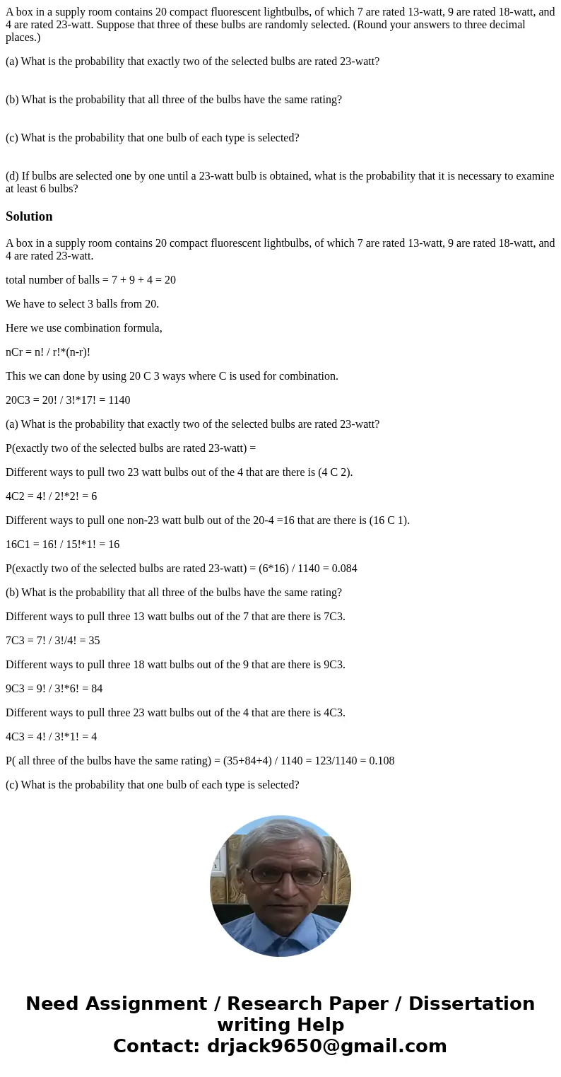 A box in a supply room contains 20 compact fluorescent lightbulbs, of which 7 are rated 13-watt, 9 are rated 18-watt, and 4 are rated 23-watt. Suppose that thre A box in a supply room contains 20 compact fluorescent lightbulbs, of which 7 are rated 13-watt, 9 are rated 18-watt, and 4 are rated 23-watt. Suppose that thre