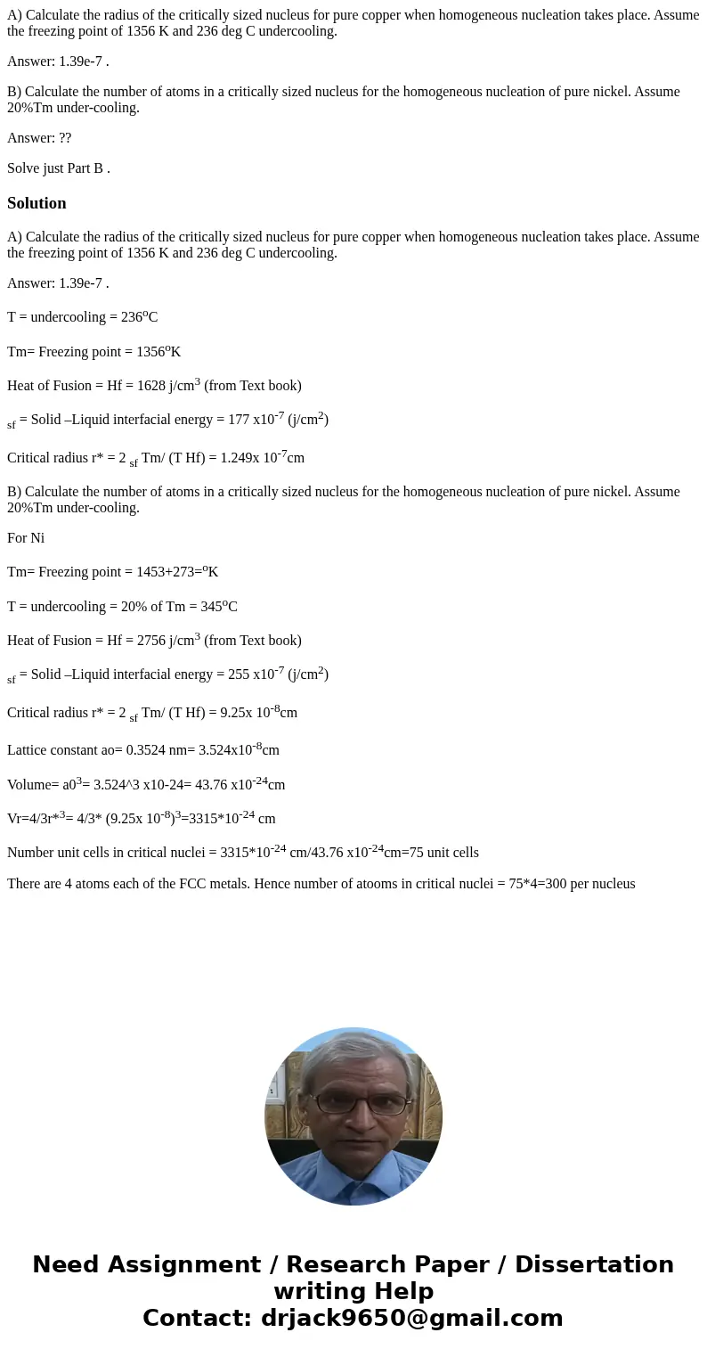 A) Calculate the radius of the critically sized nucleus for pure copper when homogeneous nucleation takes place. Assume the freezing point of 1356 K and 236 deg A) Calculate the radius of the critically sized nucleus for pure copper when homogeneous nucleation takes place. Assume the freezing point of 1356 K and 236 deg
