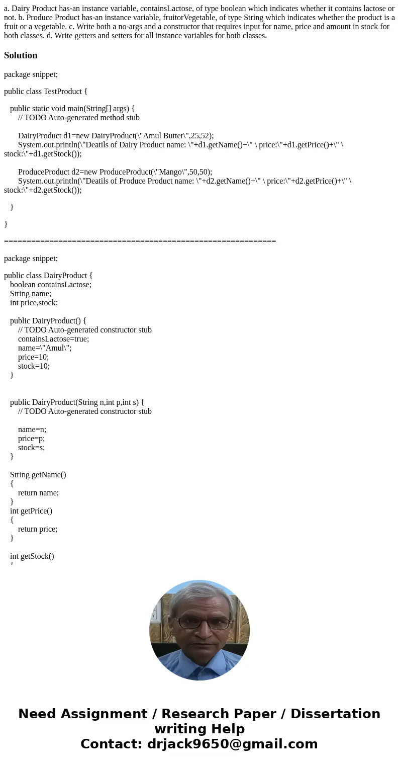 a. Dairy Product has-an instance variable, containsLactose, of type boolean which indicates whether it contains lactose or not. b. Produce Product has-an insta  a. Dairy Product has-an instance variable, containsLactose, of type boolean which indicates whether it contains lactose or not. b. Produce Product has-an insta