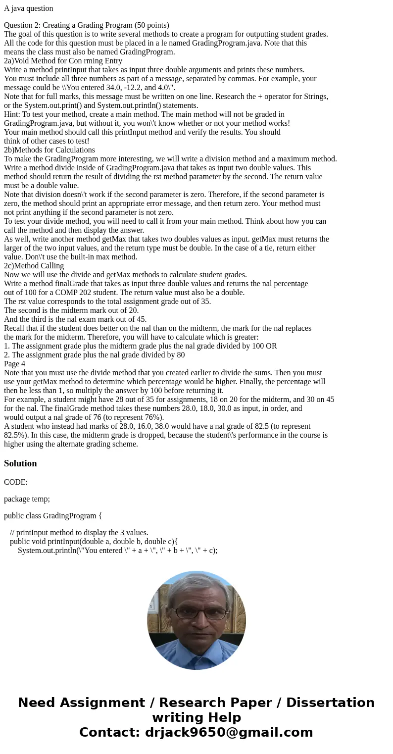 A java question Question 2: Creating a Grading Program (50 points) The goal of this question is to write several methods to create a program for outputting stud A java question Question 2: Creating a Grading Program (50 points) The goal of this question is to write several methods to create a program for outputting stud