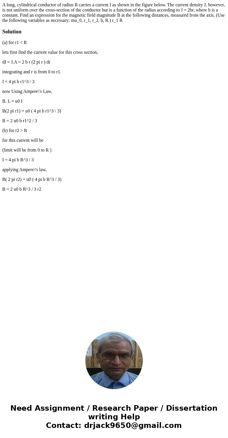 A long, cylindrical conductor of radius R carries a current I as shown in the figure below. The current density J, however, is not uniform over the cross-secti  A long, cylindrical conductor of radius R carries a current I as shown in the figure below. The current density J, however, is not uniform over the cross-secti