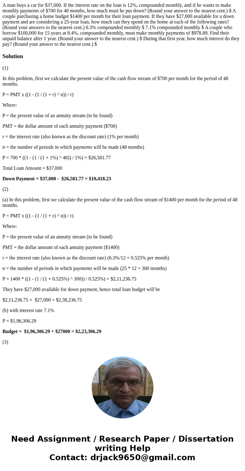A man buys a car for $37,000. If the interest rate on the loan is 12%, compounded monthly, and if he wants to make monthly payments of $700 for 48 months, how   A man buys a car for $37,000. If the interest rate on the loan is 12%, compounded monthly, and if he wants to make monthly payments of $700 for 48 months, how
