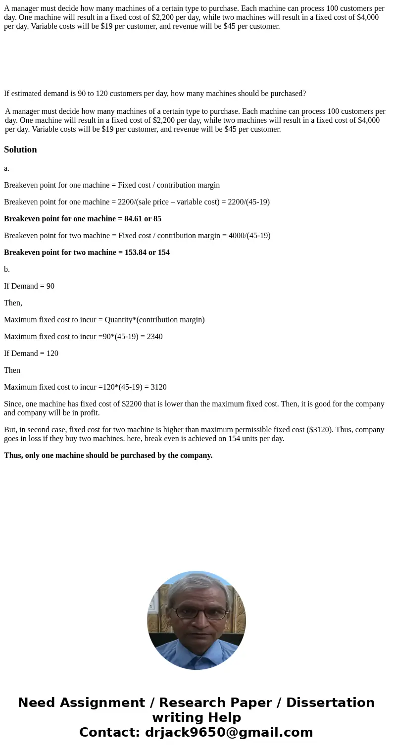 A manager must decide how many machines of a certain type to purchase. Each machine can process 100 customers per day. One machine will result in a fixed cost o A manager must decide how many machines of a certain type to purchase. Each machine can process 100 customers per day. One machine will result in a fixed cost o