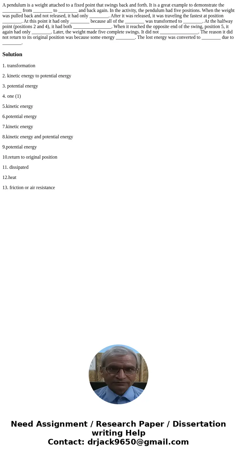 A pendulum is a weight attached to a fixed point that swings back and forth. It is a great example to demonstrate the ________ from ________ to ________ and ba  A pendulum is a weight attached to a fixed point that swings back and forth. It is a great example to demonstrate the ________ from ________ to ________ and ba