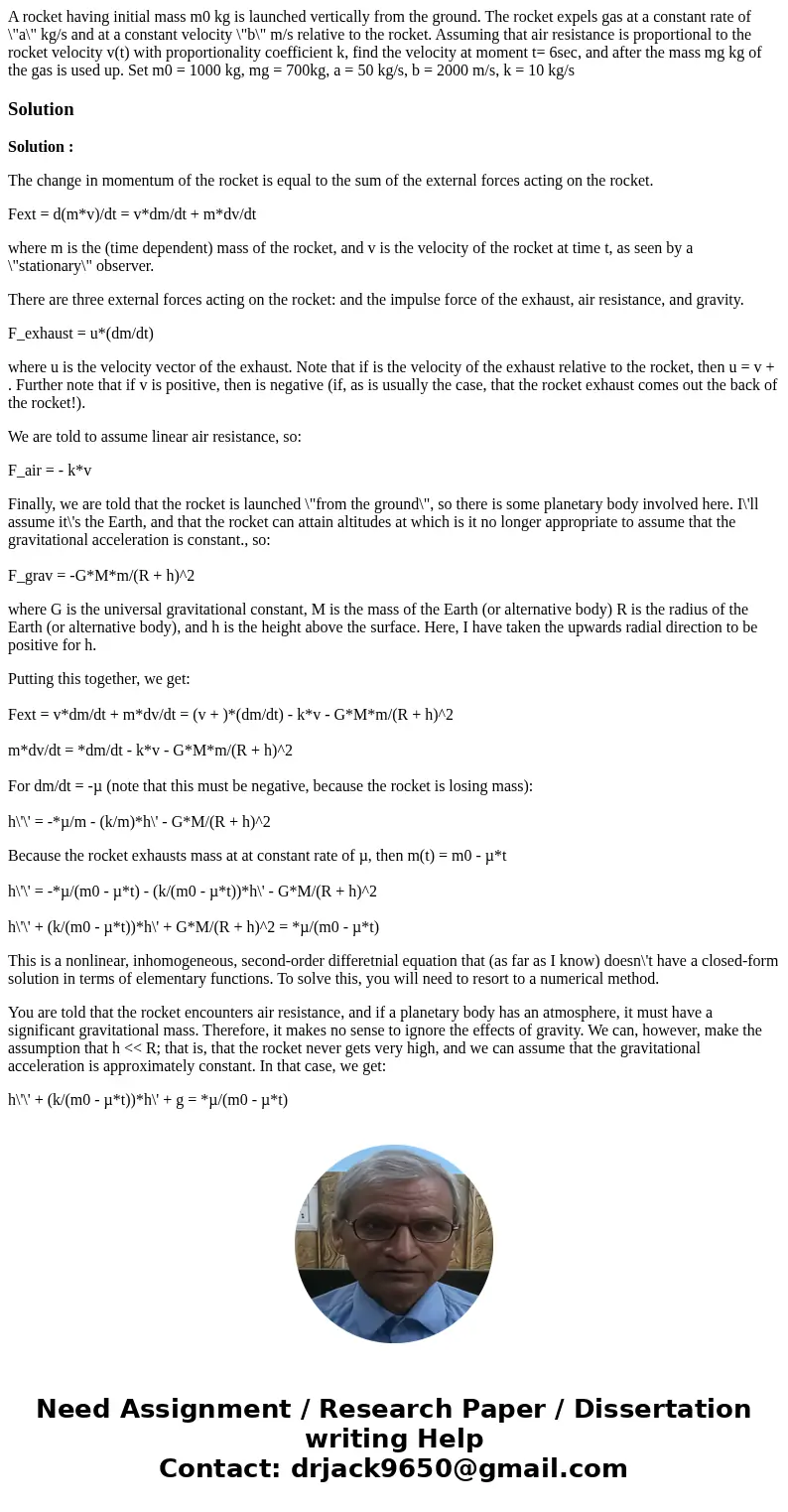 A rocket having initial mass m0 kg is launched vertically from the ground. The rocket expels gas at a constant rate of \ A rocket having initial mass m0 kg is launched vertically from the ground. The rocket expels gas at a constant rate of \