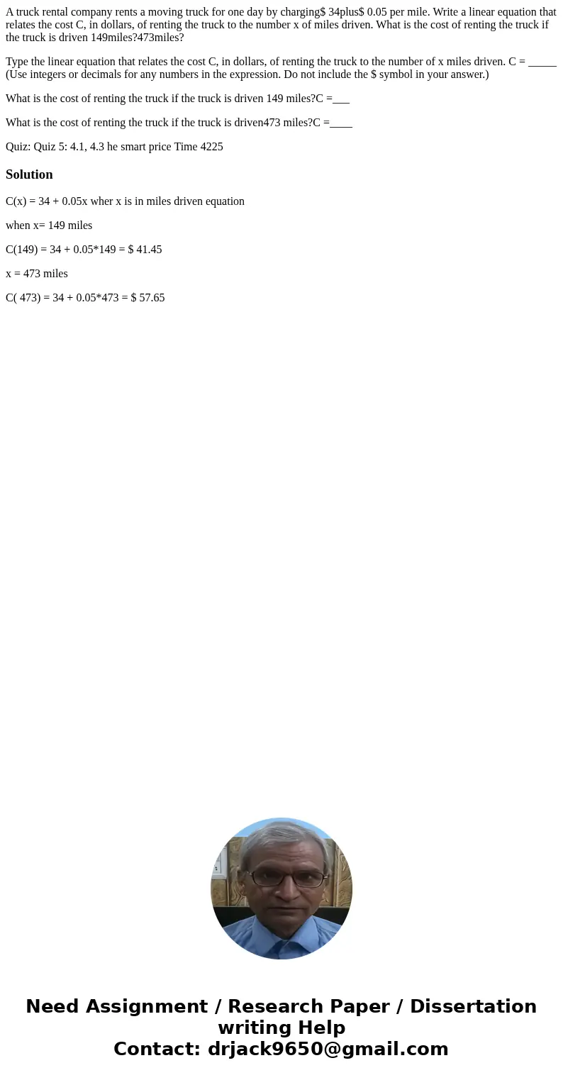 A truck rental company rents a moving truck for one day by charging$ 34plus$ 0.05 per mile. Write a linear equation that relates the cost C, in dollars, of rent A truck rental company rents a moving truck for one day by charging$ 34plus$ 0.05 per mile. Write a linear equation that relates the cost C, in dollars, of rent