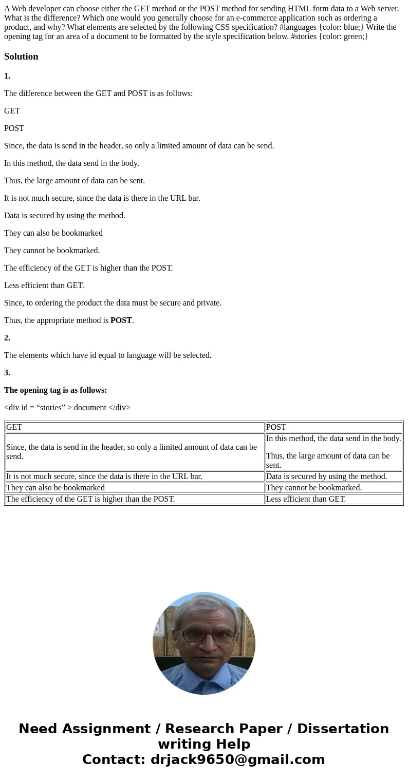  A Web developer can choose either the GET method or the POST method for sending HTML form data to a Web server. What is the difference? Which one would you gen