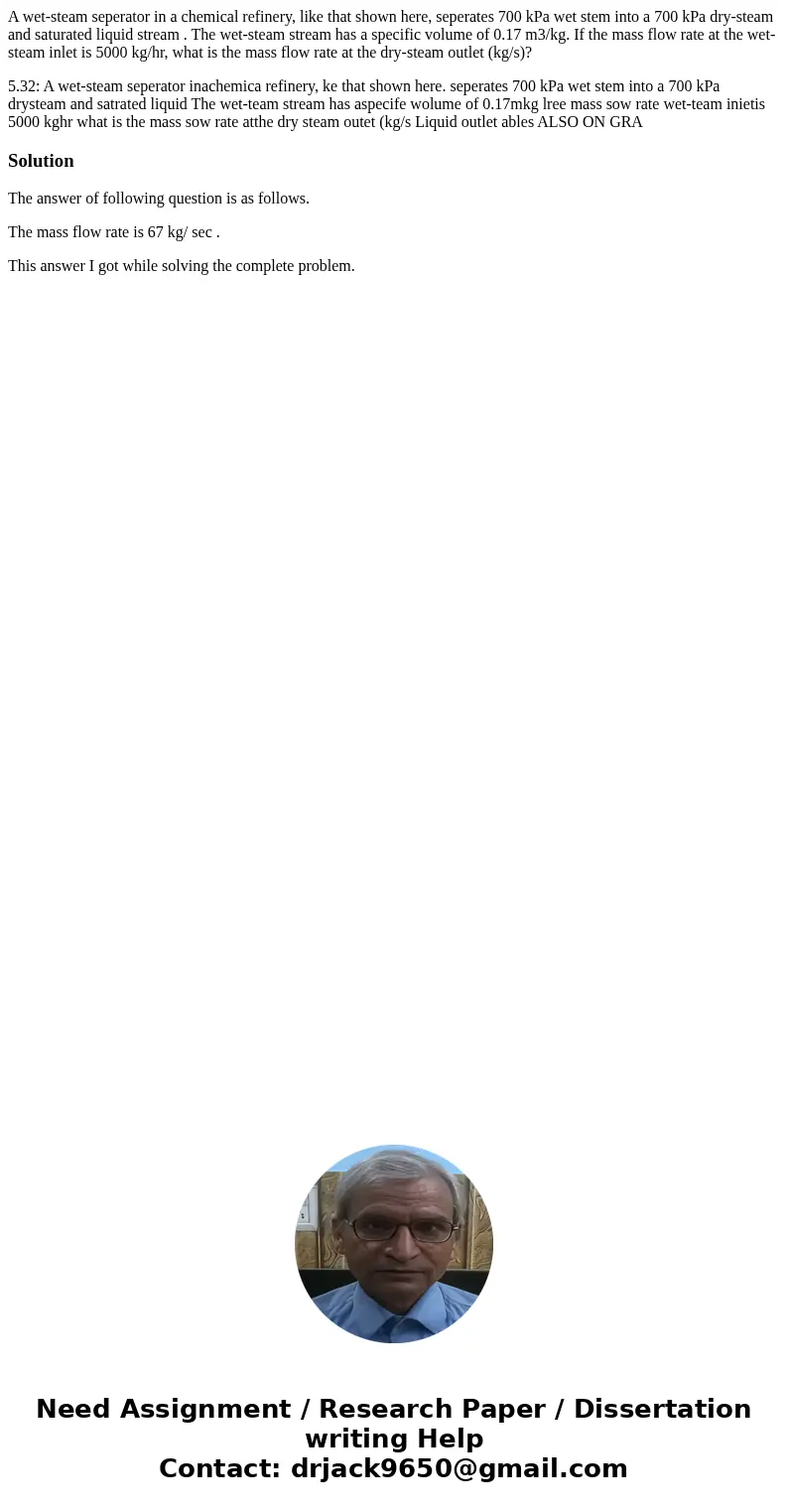 A wet-steam seperator in a chemical refinery, like that shown here, seperates 700 kPa wet stem into a 700 kPa dry-steam and saturated liquid stream . The wet-st A wet-steam seperator in a chemical refinery, like that shown here, seperates 700 kPa wet stem into a 700 kPa dry-steam and saturated liquid stream . The wet-st