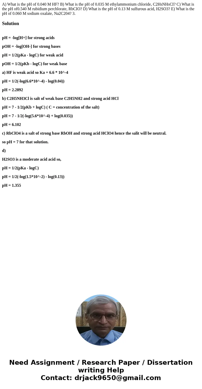 A) What is the pH of 0.040 M HF? B) What is the pH of 0.035 M ethylammonium chloride, C2HsNHsCI? C) What is the pH of0.540 M rubidium perchlorate, RbCIO? D) Wh  A) What is the pH of 0.040 M HF? B) What is the pH of 0.035 M ethylammonium chloride, C2HsNHsCI? C) What is the pH of0.540 M rubidium perchlorate, RbCIO? D) Wh