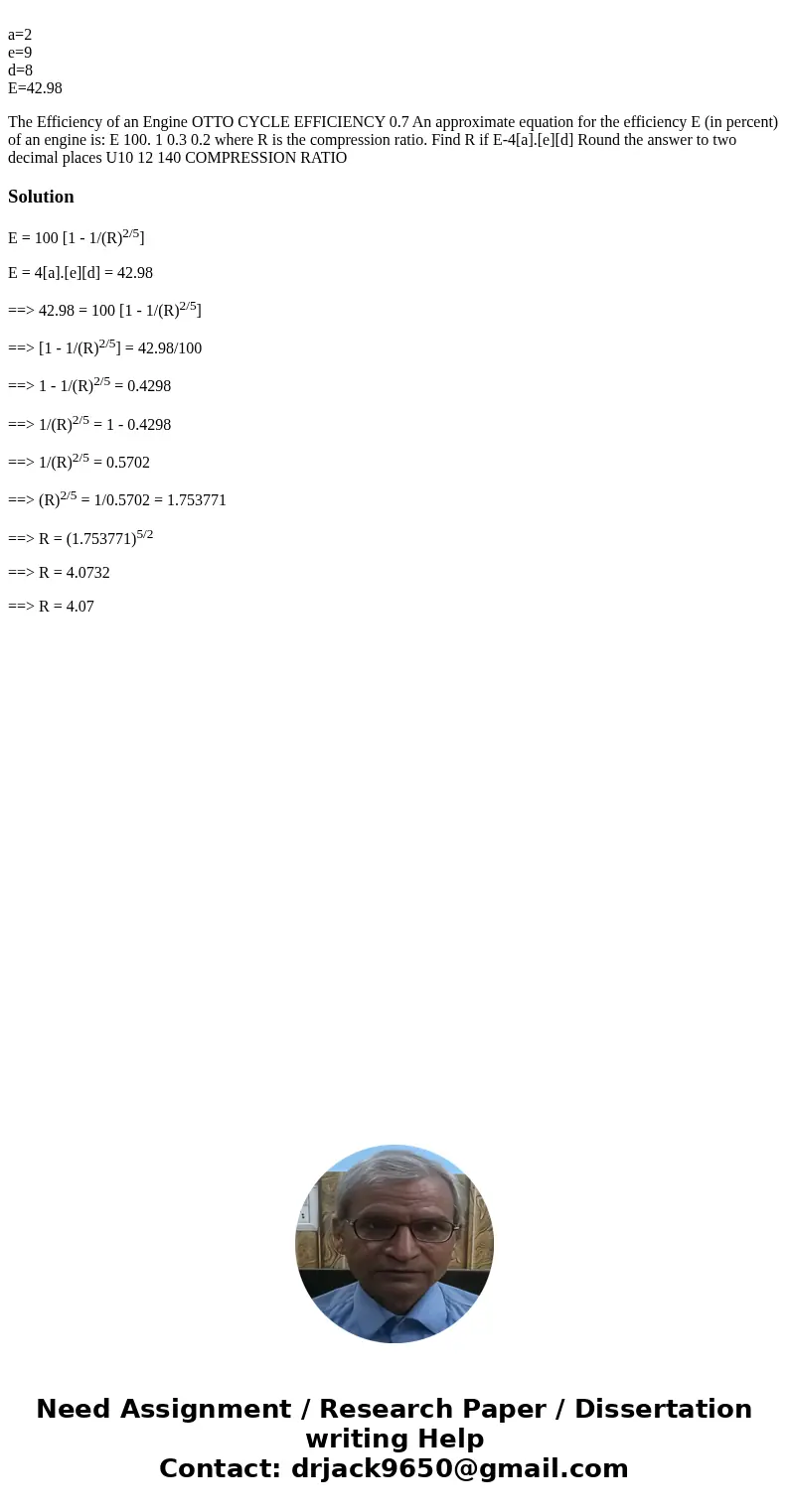a=2 e=9 d=8 E=42.98 The Efficiency of an Engine OTTO CYCLE EFFICIENCY 0.7 An approximate equation for the efficiency E (in percent) of an engine is: E 100. 1 0  a=2 e=9 d=8 E=42.98 The Efficiency of an Engine OTTO CYCLE EFFICIENCY 0.7 An approximate equation for the efficiency E (in percent) of an engine is: E 100. 1 0