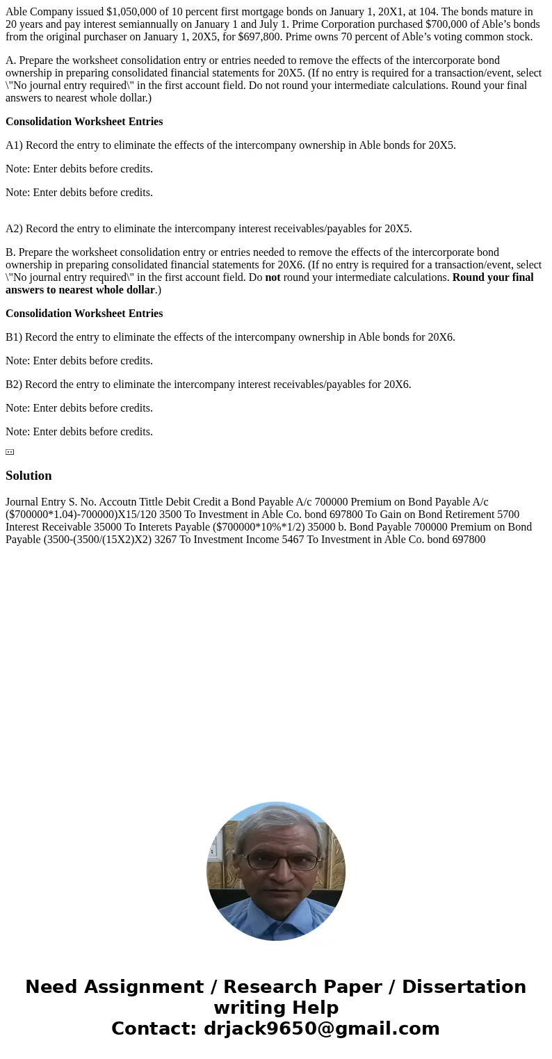 Able Company issued $1,050,000 of 10 percent first mortgage bonds on January 1, 20X1, at 104. The bonds mature in 20 years and pay interest semiannually on Janu Able Company issued $1,050,000 of 10 percent first mortgage bonds on January 1, 20X1, at 104. The bonds mature in 20 years and pay interest semiannually on Janu