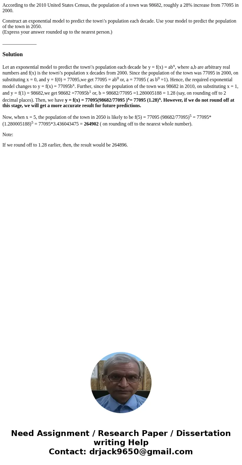 According to the 2010 United States Census, the population of a town was 98682, roughly a 28% increase from 77095 in 2000. Construct an exponential model to pre According to the 2010 United States Census, the population of a town was 98682, roughly a 28% increase from 77095 in 2000. Construct an exponential model to pre