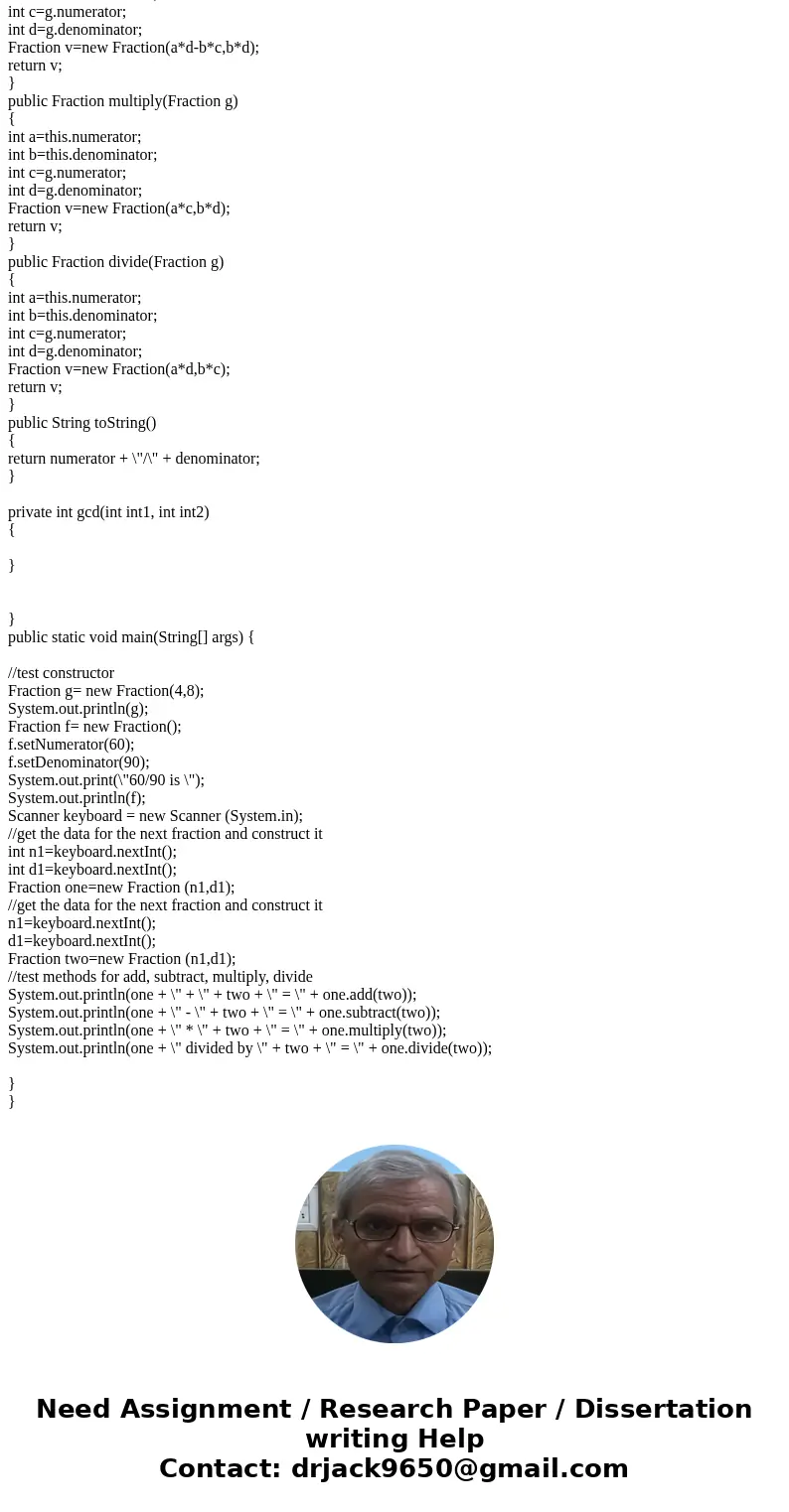 Alter your Fraction class so that the Fractions are reduced whenever necessary - i.e. in the constructor and mutators. NOTE: You need only consider POSITIVE val Alter your Fraction class so that the Fractions are reduced whenever necessary - i.e. in the constructor and mutators. NOTE: You need only consider POSITIVE val