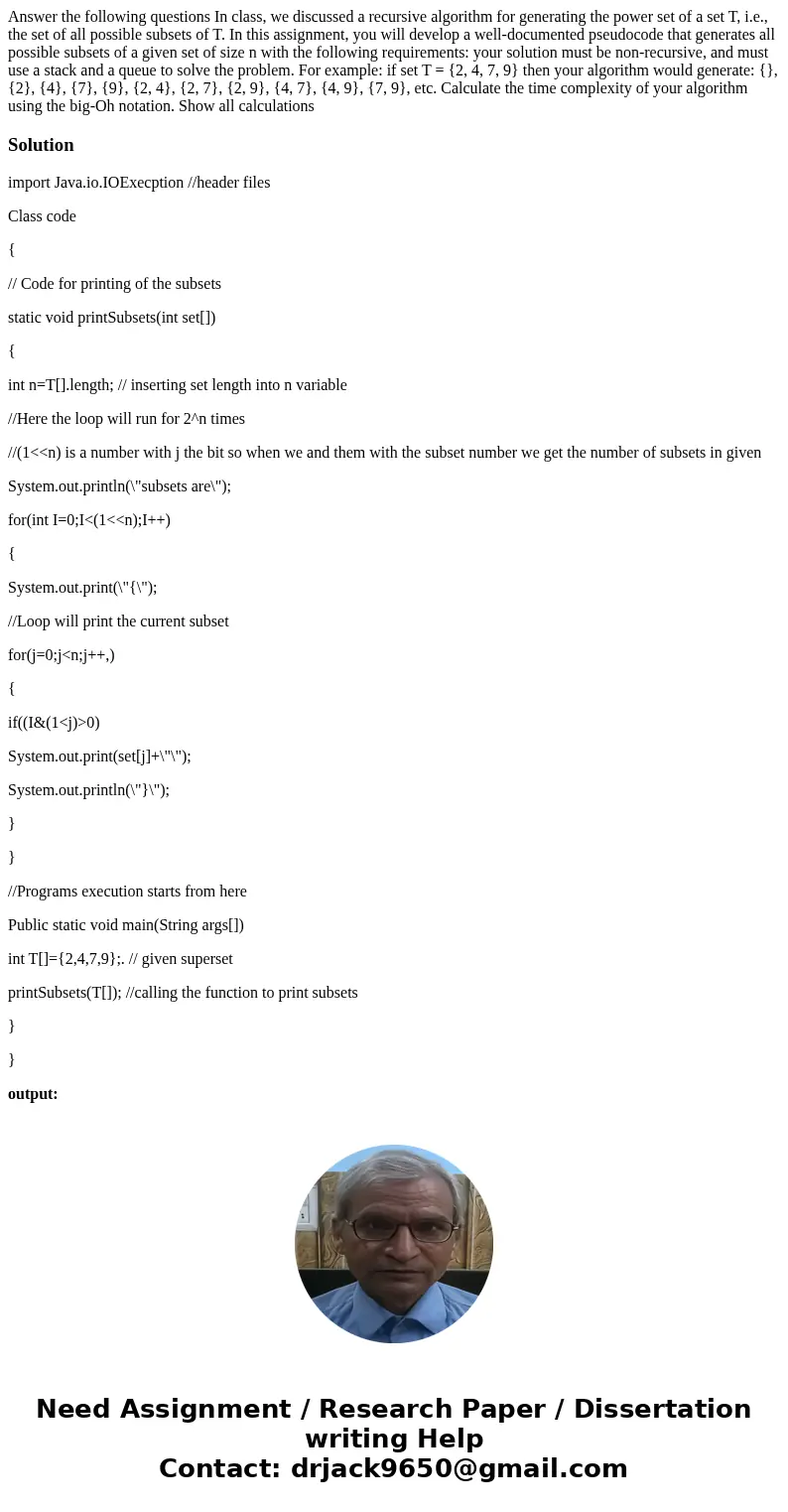 Answer the following questions In class, we discussed a recursive algorithm for generating the power set of a set T, i.e., the set of all possible subsets of T  Answer the following questions In class, we discussed a recursive algorithm for generating the power set of a set T, i.e., the set of all possible subsets of T