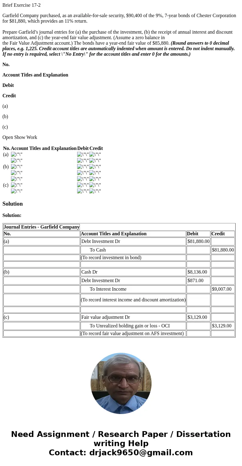 Brief Exercise 17-2 Garfield Company purchased, as an available-for-sale security, $90,400 of the 9%, 7-year bonds of Chester Corporation for $81,880, which pro