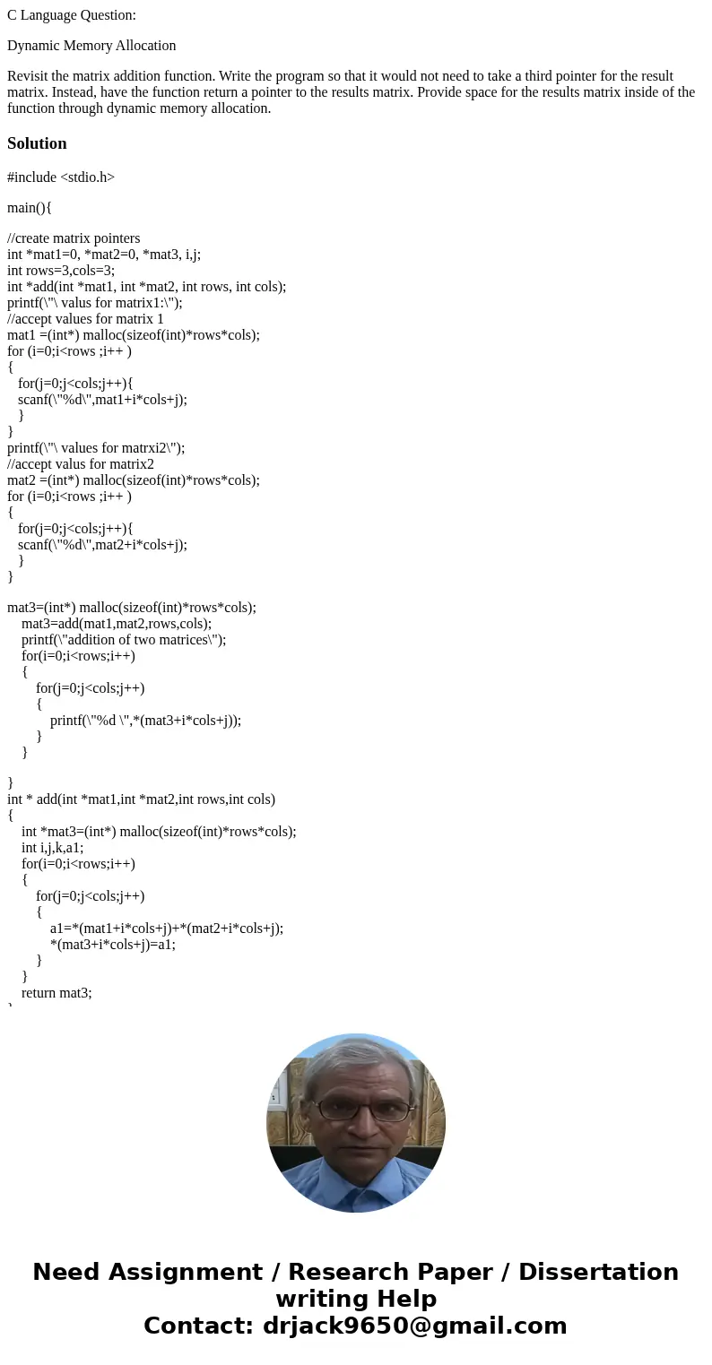 C Language Question: Dynamic Memory Allocation Revisit the matrix addition function. Write the program so that it would not need to take a third pointer for the C Language Question: Dynamic Memory Allocation Revisit the matrix addition function. Write the program so that it would not need to take a third pointer for the
