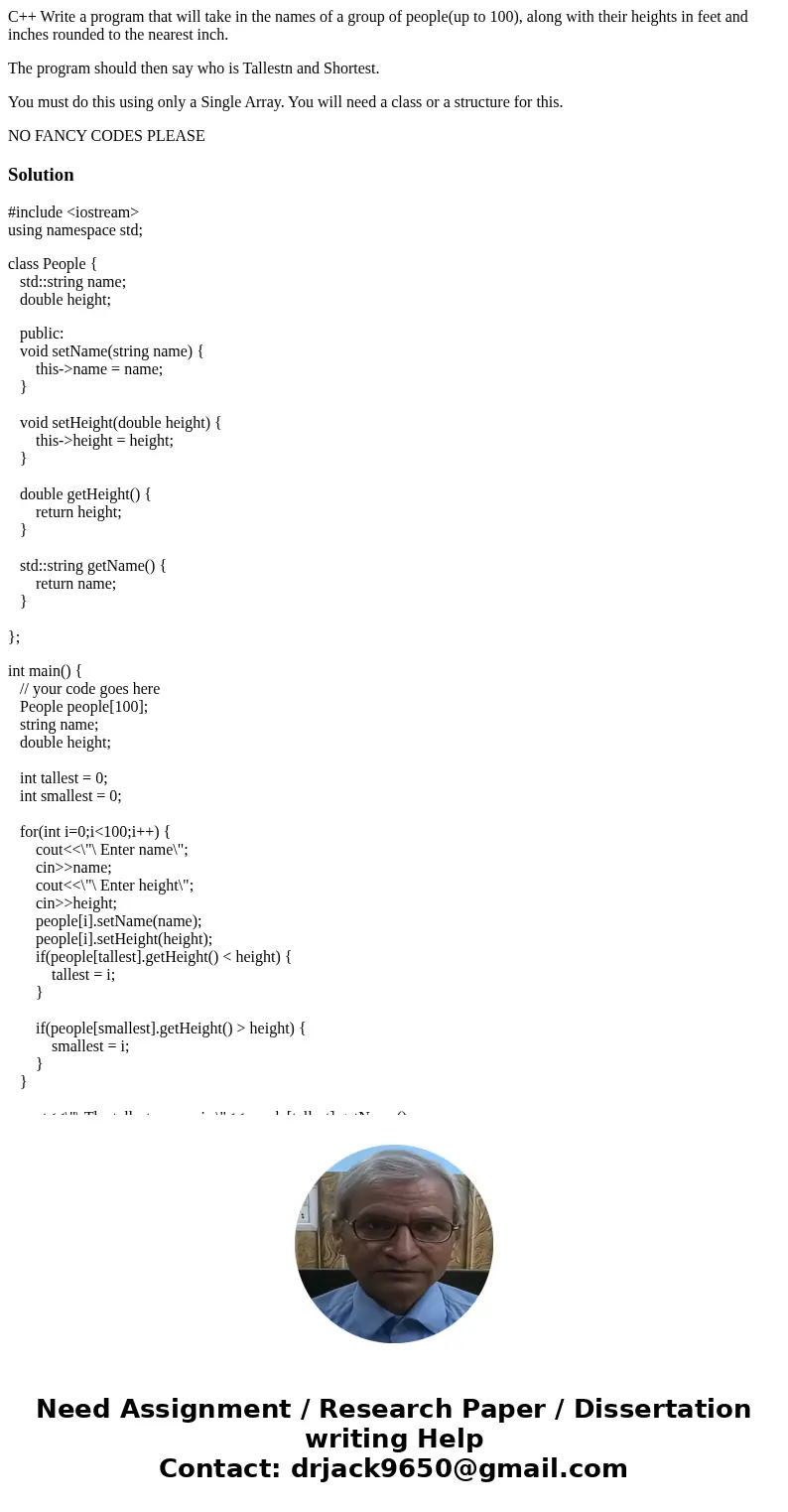 C++ Write a program that will take in the names of a group of people(up to 100), along with their heights in feet and inches rounded to the nearest inch. The pr C++ Write a program that will take in the names of a group of people(up to 100), along with their heights in feet and inches rounded to the nearest inch. The pr