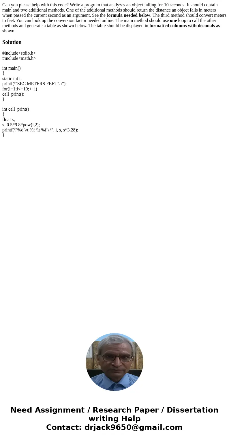 Can you please help with this code? Write a program that analyzes an object falling for 10 seconds. It should contain main and two additional methods. One of th Can you please help with this code? Write a program that analyzes an object falling for 10 seconds. It should contain main and two additional methods. One of th