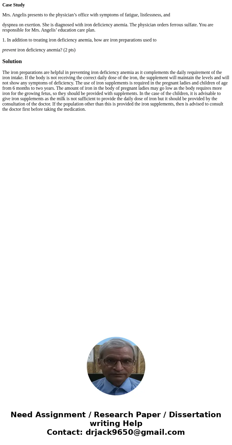 Case Study Mrs. Angelis presents to the physician’s office with symptoms of fatigue, listlessness, and dyspnea on exertion. She is diagnosed with iron deficienc Case Study Mrs. Angelis presents to the physician’s office with symptoms of fatigue, listlessness, and dyspnea on exertion. She is diagnosed with iron deficienc