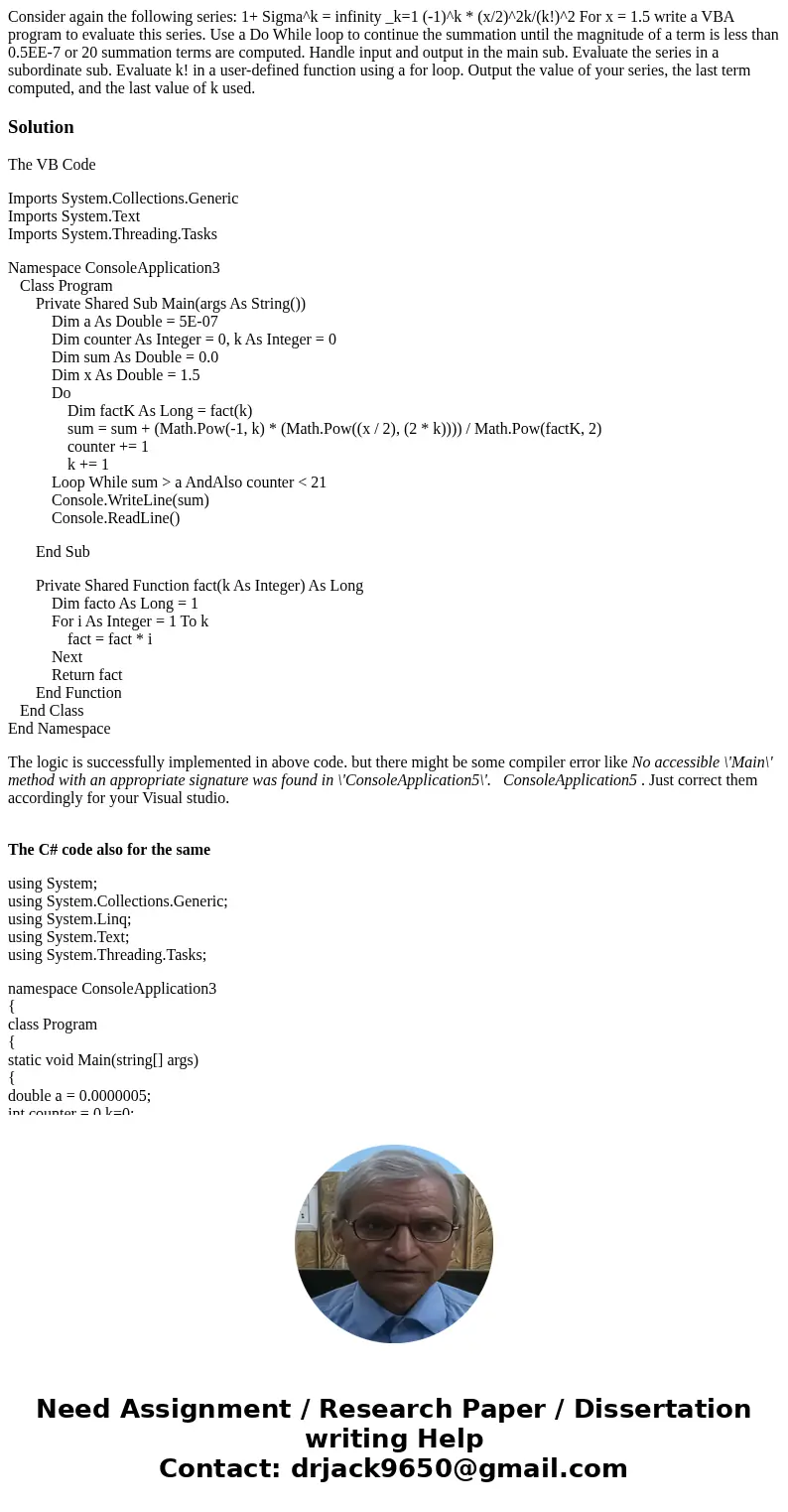  Consider again the following series: 1+ Sigma^k = infinity _k=1 (-1)^k * (x/2)^2k/(k!)^2 For x = 1.5 write a VBA program to evaluate this series. Use a Do Whil