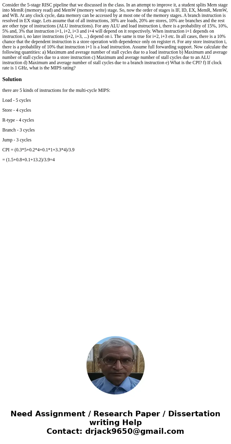 Consider the 5-stage RISC pipeline that we discussed in the class. In an attempt to improve it, a student splits Mem stage into MemR (memory read) and MemW (me  Consider the 5-stage RISC pipeline that we discussed in the class. In an attempt to improve it, a student splits Mem stage into MemR (memory read) and MemW (me