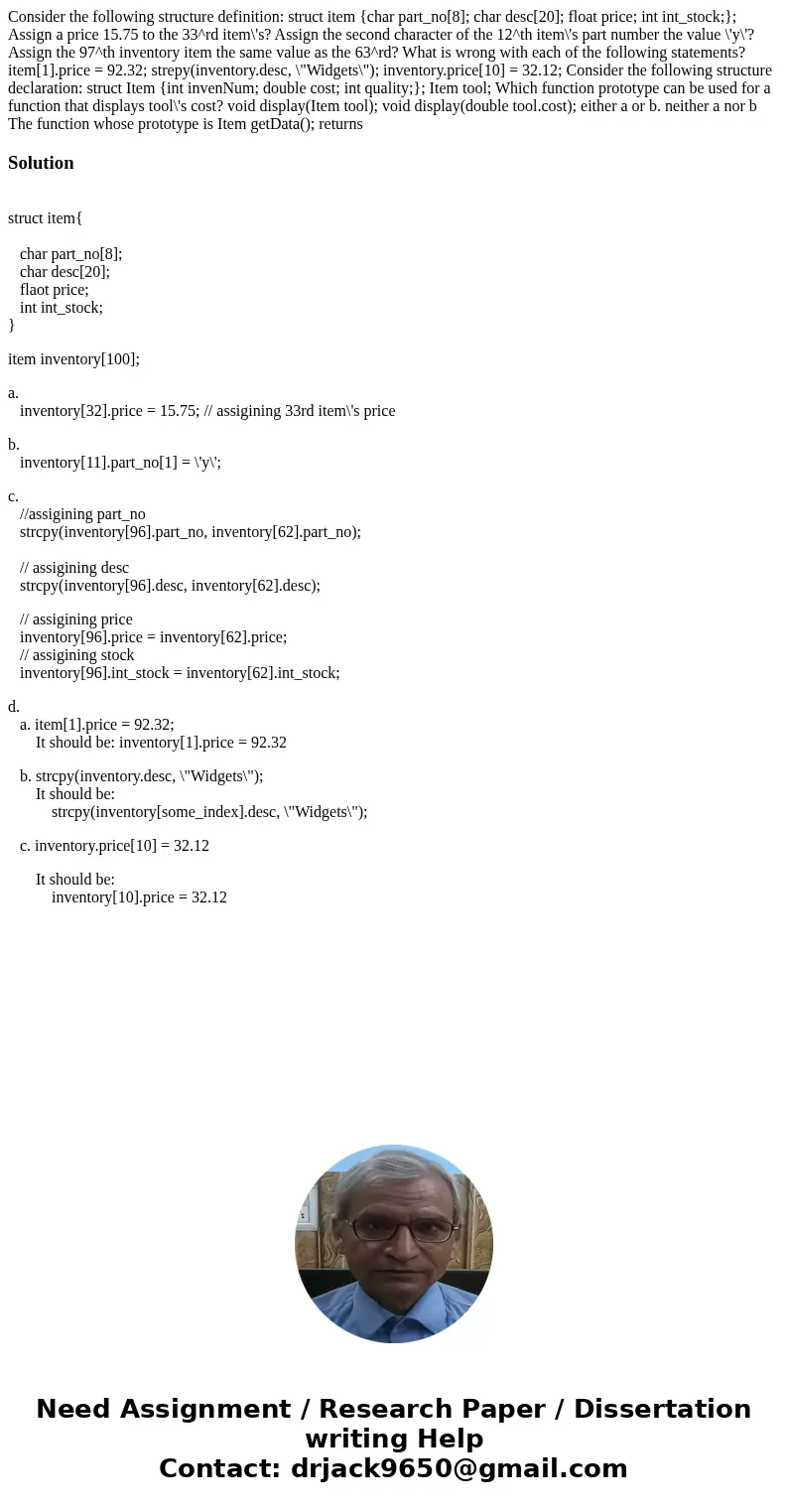  Consider the following structure definition: struct item {char part_no[8]; char desc[20]; float price; int int_stock;}; Assign a price 15.75 to the 33^rd item\