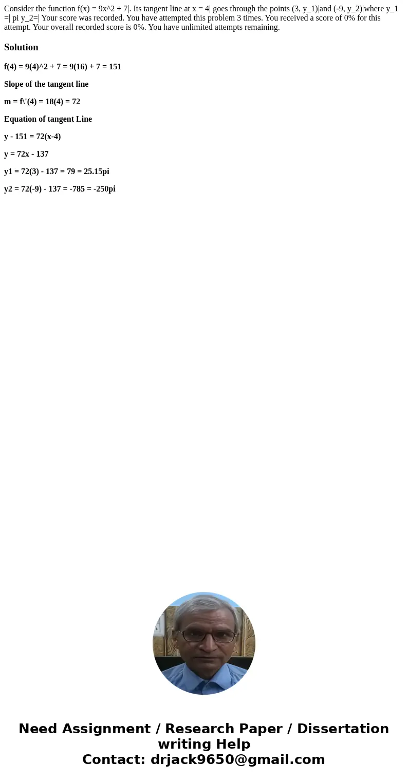  Consider the function f(x) = 9x^2 + 7|. Its tangent line at x = 4| goes through the points (3, y_1)|and (-9, y_2)|where y_1 =| pi y_2=| Your score was recorded