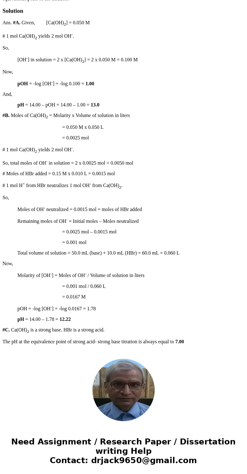 Consider the titration of 60.0 mL of 0.050 M Ca(OH)2 solution with 0.15 M HBr solution. A) What is the pH of the Ca(OH)2 solution before the start of the titra  Consider the titration of 60.0 mL of 0.050 M Ca(OH)2 solution with 0.15 M HBr solution. A) What is the pH of the Ca(OH)2 solution before the start of the titra