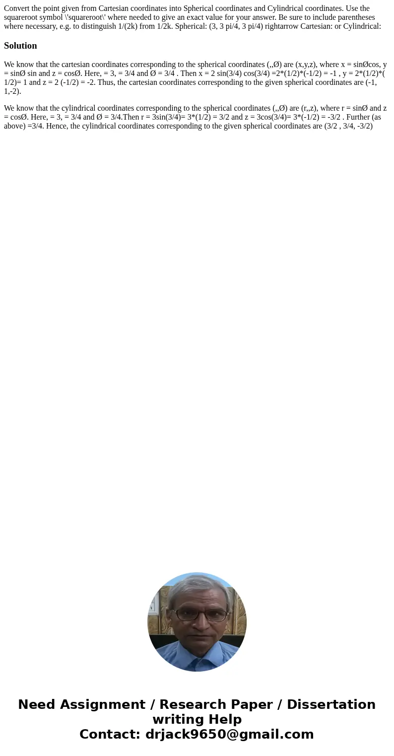  Convert the point given from Cartesian coordinates into Spherical coordinates and Cylindrical coordinates. Use the squareroot symbol \'squareroot\' where neede