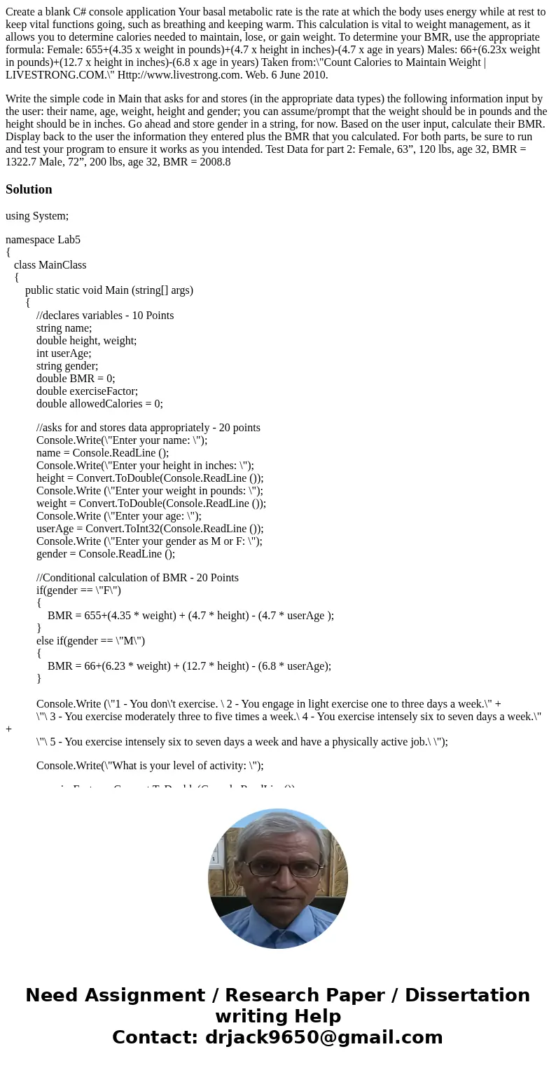 Create a blank C# console application Your basal metabolic rate is the rate at which the body uses energy while at rest to keep vital functions going, such as b Create a blank C# console application Your basal metabolic rate is the rate at which the body uses energy while at rest to keep vital functions going, such as b