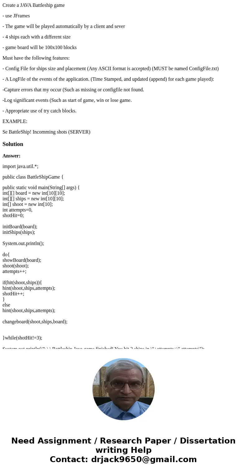 Create a JAVA Battleship game - use JFrames - The game will be played automatically by a client and sever - 4 ships each with a different size - game board will Create a JAVA Battleship game - use JFrames - The game will be played automatically by a client and sever - 4 ships each with a different size - game board will