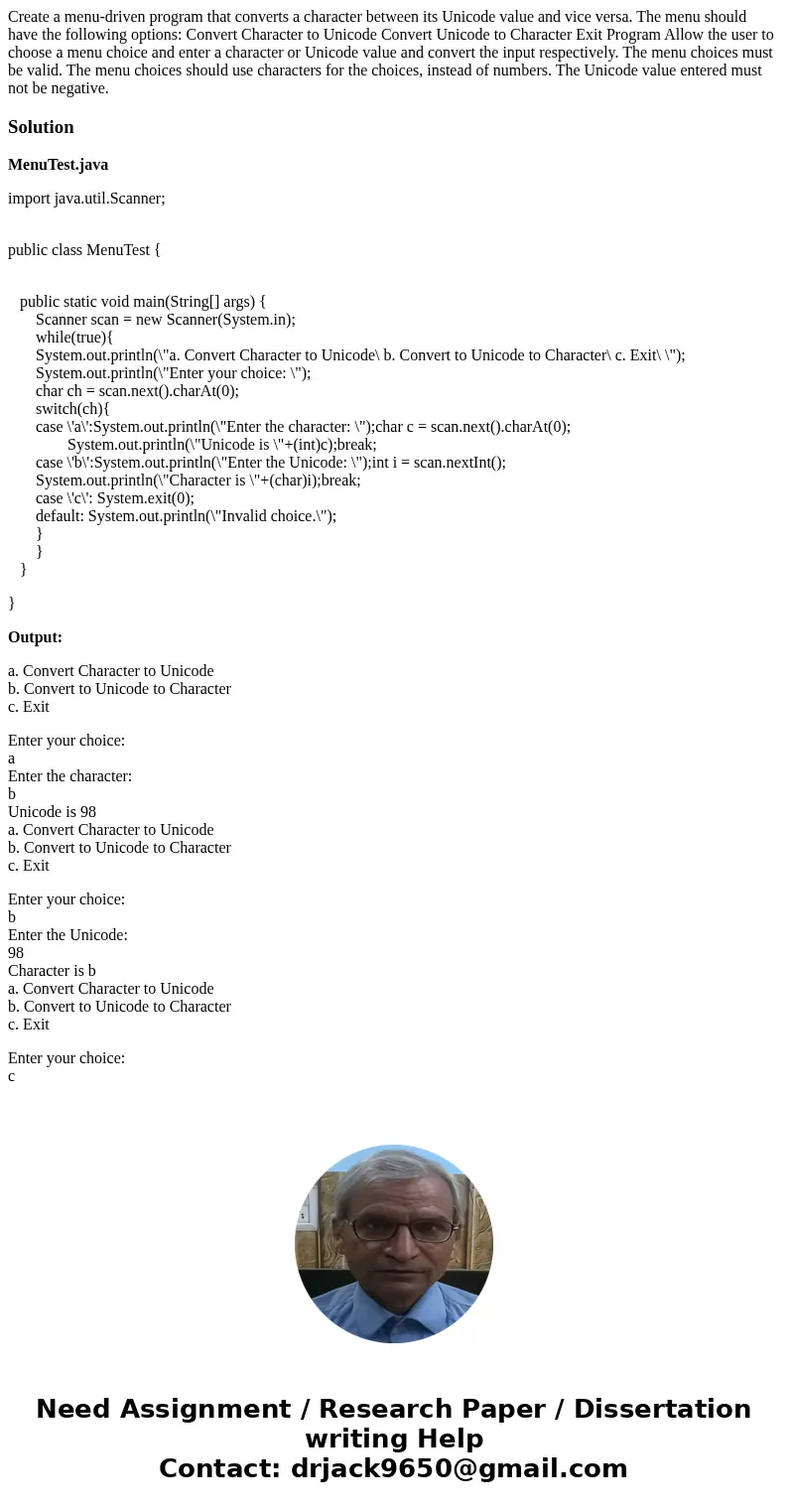 Create a menu-driven program that converts a character between its Unicode value and vice versa. The menu should have the following options: Convert Character   Create a menu-driven program that converts a character between its Unicode value and vice versa. The menu should have the following options: Convert Character