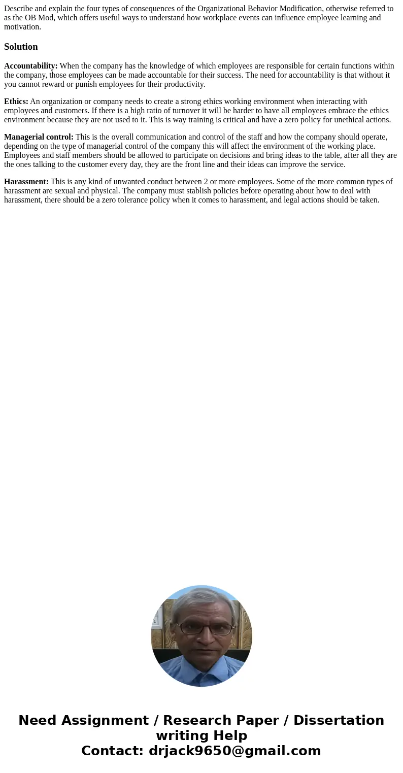 Describe and explain the four types of consequences of the Organizational Behavior Modification, otherwise referred to as the OB Mod, which offers useful ways t Describe and explain the four types of consequences of the Organizational Behavior Modification, otherwise referred to as the OB Mod, which offers useful ways t