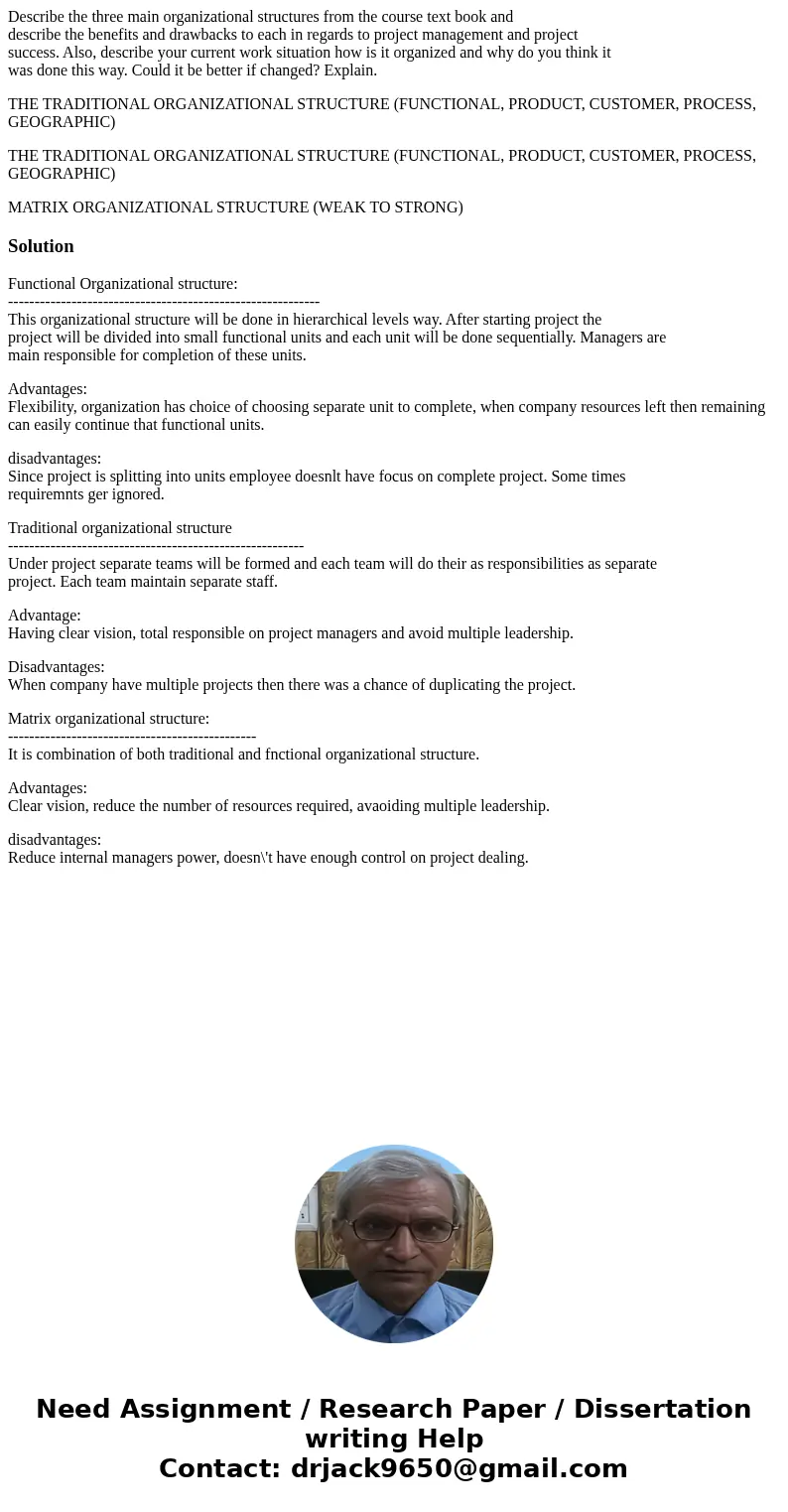 Describe the three main organizational structures from the course text book and describe the benefits and drawbacks to each in regards to project management and Describe the three main organizational structures from the course text book and describe the benefits and drawbacks to each in regards to project management and