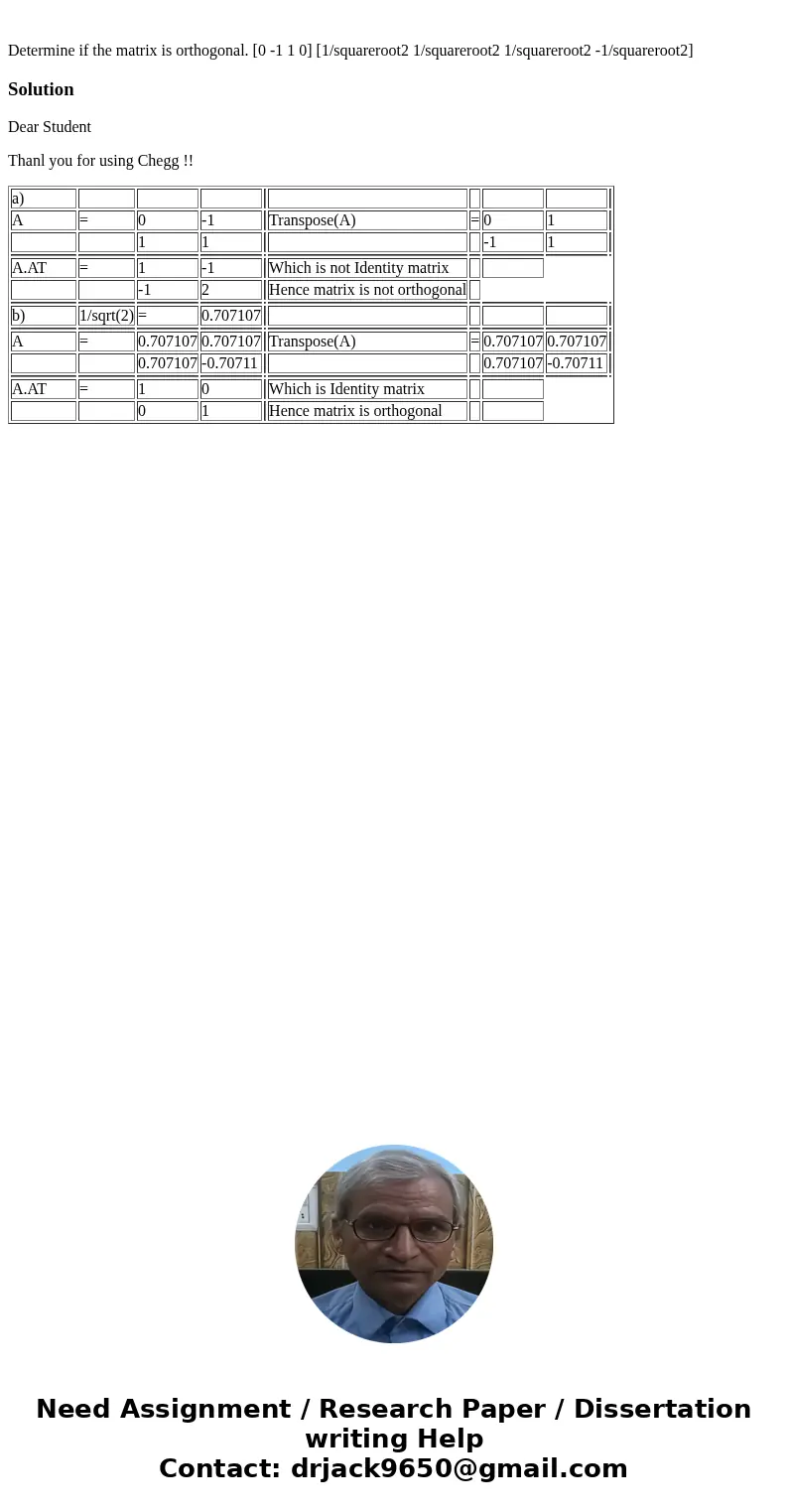  Determine if the matrix is orthogonal. [0 -1 1 0] [1/squareroot2 1/squareroot2 1/squareroot2 -1/squareroot2]SolutionDear Student Thanl you for using Chegg !! a