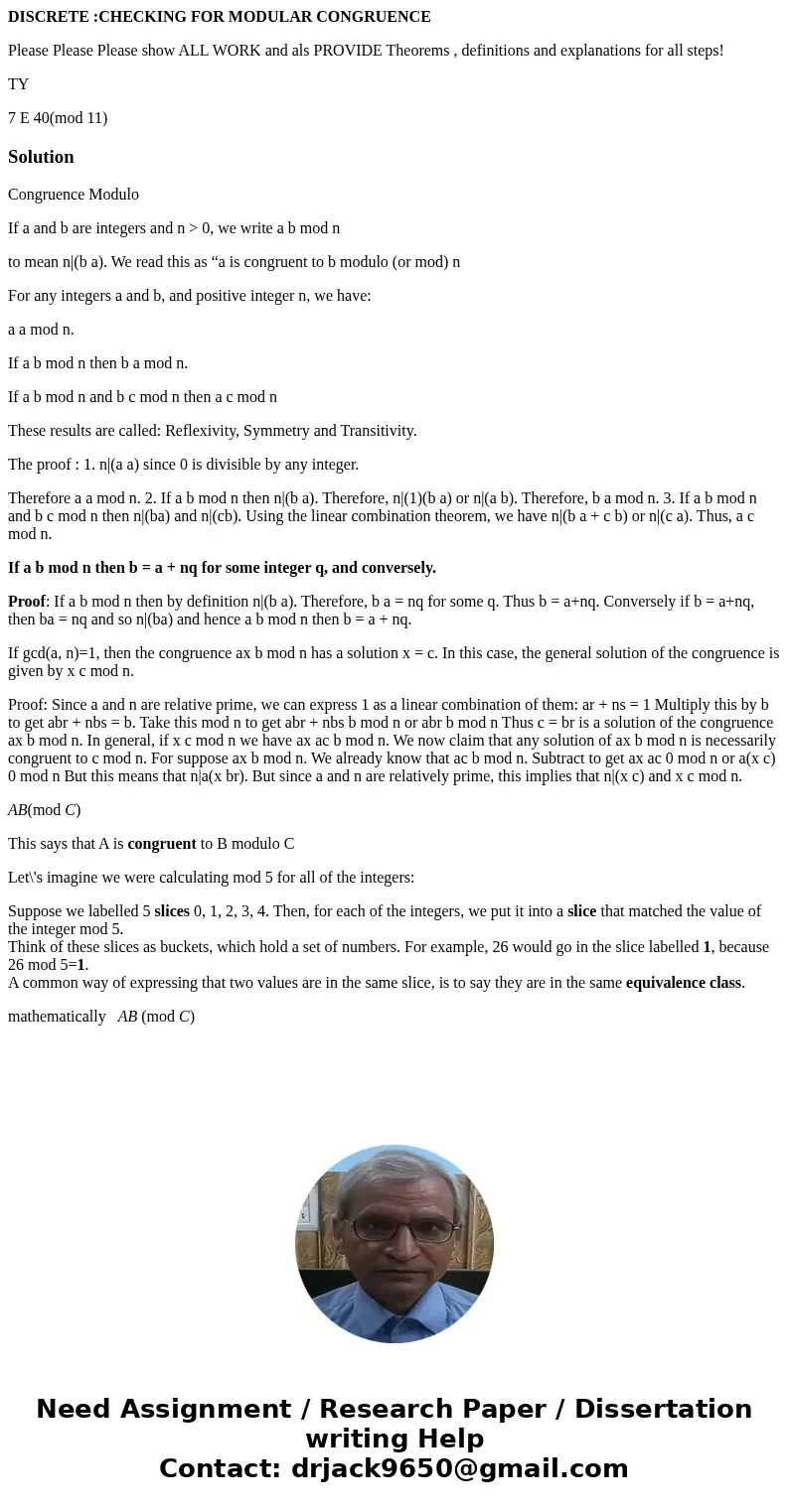 DISCRETE :CHECKING FOR MODULAR CONGRUENCE Please Please Please show ALL WORK and als PROVIDE Theorems , definitions and explanations for all steps! TY 7 E 40(mo DISCRETE :CHECKING FOR MODULAR CONGRUENCE Please Please Please show ALL WORK and als PROVIDE Theorems , definitions and explanations for all steps! TY 7 E 40(mo