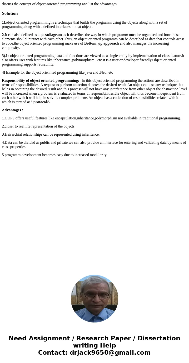 discuss the concept of object-oriented programming and list the advantagesSolution1).object oriented programming is a technique that builds the programm using t discuss the concept of object-oriented programming and list the advantagesSolution1).object oriented programming is a technique that builds the programm using t
