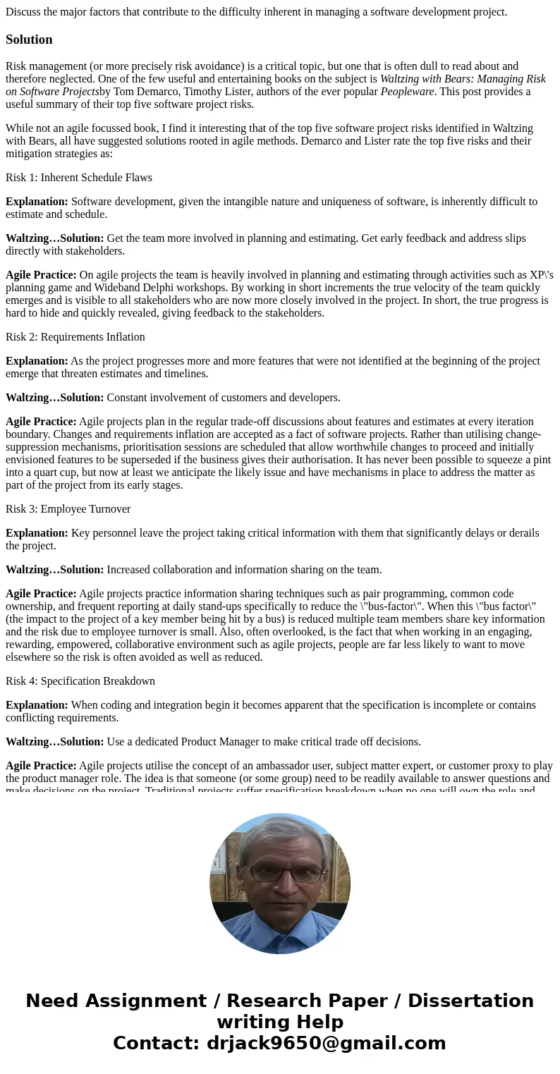 Discuss the major factors that contribute to the difficulty inherent in managing a software development project.SolutionRisk management (or more precisely risk  Discuss the major factors that contribute to the difficulty inherent in managing a software development project.SolutionRisk management (or more precisely risk