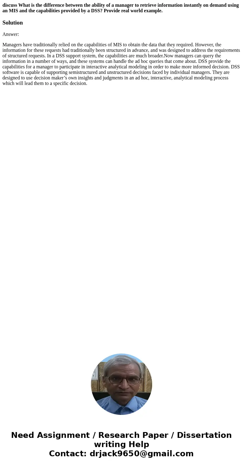 discuss What is the difference between the ability of a manager to retrieve information instantly on demand using an MIS and the capabilities provided by a DSS? discuss What is the difference between the ability of a manager to retrieve information instantly on demand using an MIS and the capabilities provided by a DSS?