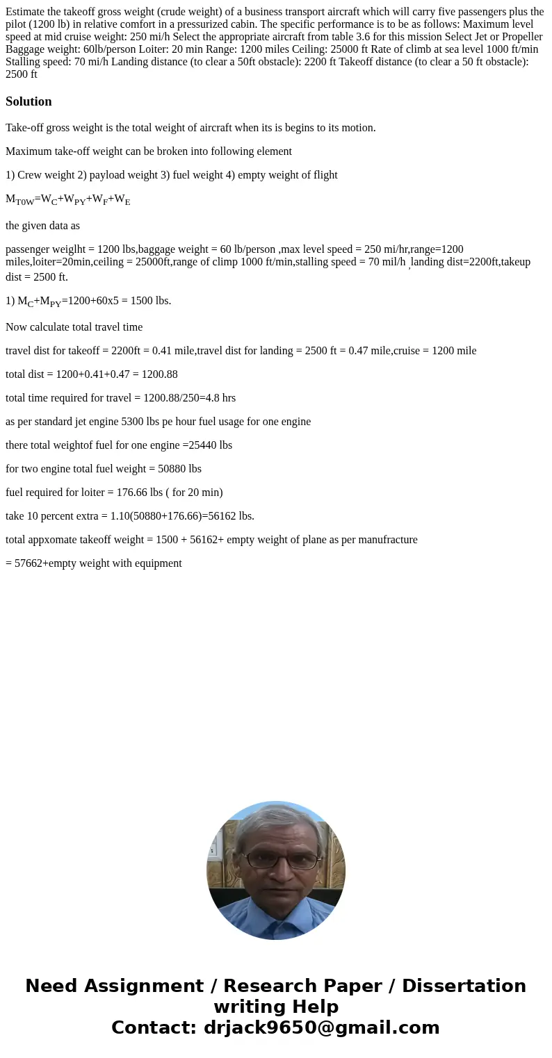 Estimate the takeoff gross weight (crude weight) of a business transport aircraft which will carry five passengers plus the pilot (1200 lb) in relative comfort  Estimate the takeoff gross weight (crude weight) of a business transport aircraft which will carry five passengers plus the pilot (1200 lb) in relative comfort