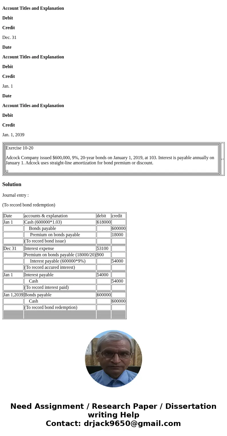 Exercise 10-20 Adcock Company issued $600,000, 9%, 20-year bonds on January 1, 2019, at 103. Interest is payable annually on January 1. Adcock uses straight-lin
