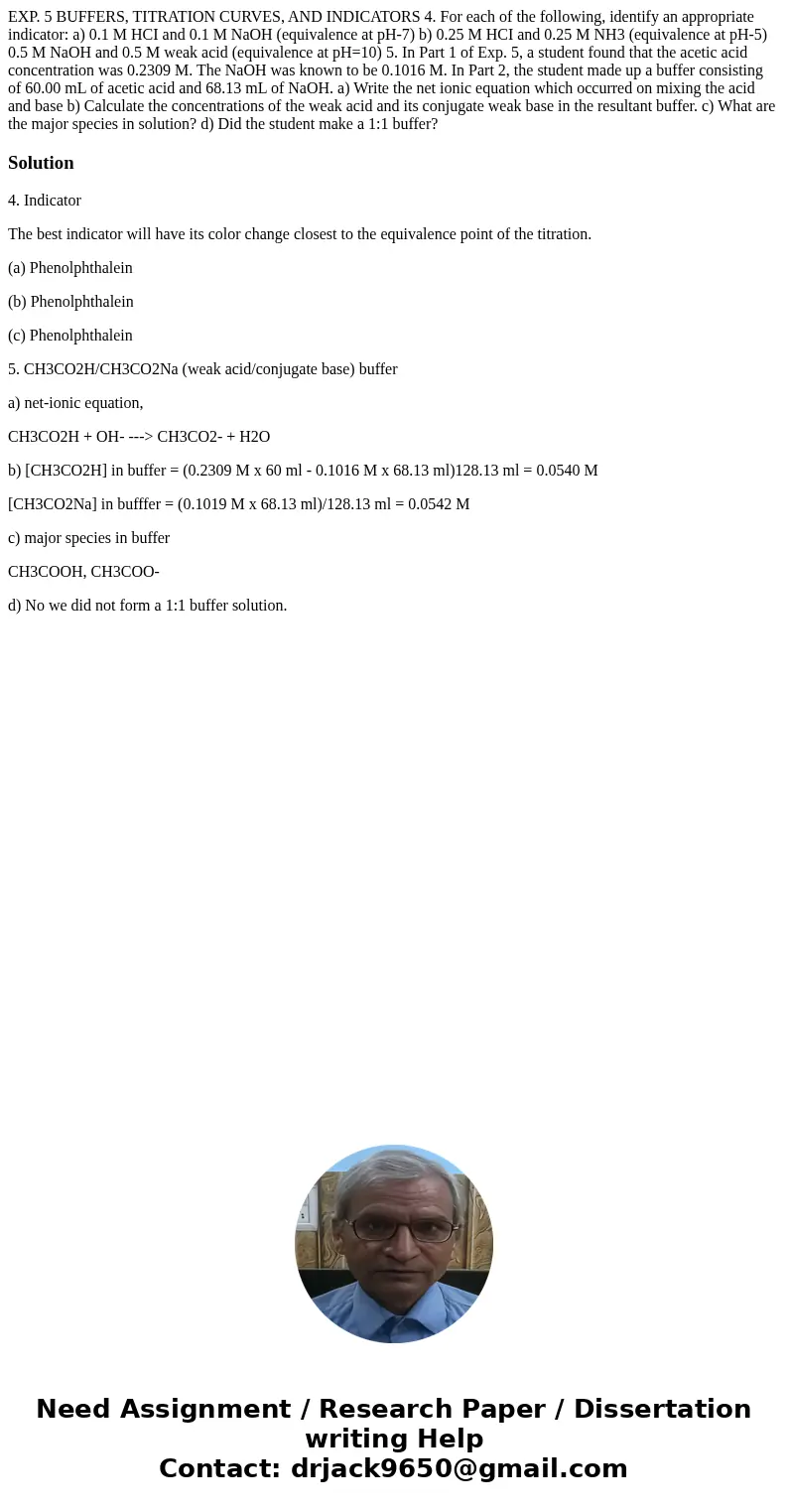 EXP. 5 BUFFERS, TITRATION CURVES, AND INDICATORS 4. For each of the following, identify an appropriate indicator: a) 0.1 M HCI and 0.1 M NaOH (equivalence at p  EXP. 5 BUFFERS, TITRATION CURVES, AND INDICATORS 4. For each of the following, identify an appropriate indicator: a) 0.1 M HCI and 0.1 M NaOH (equivalence at p