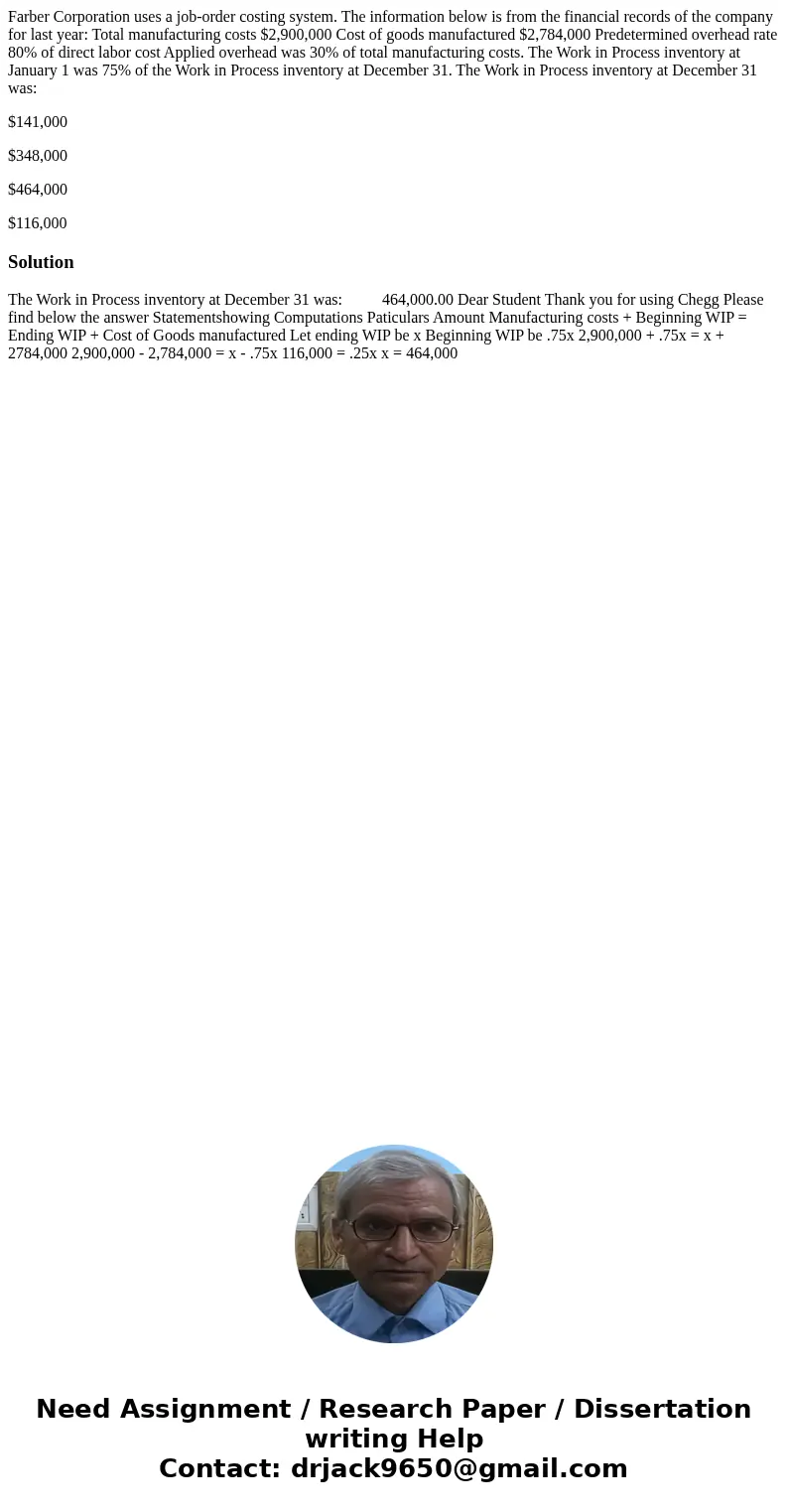 Farber Corporation uses a job-order costing system. The information below is from the financial records of the company for last year: Total manufacturing costs  Farber Corporation uses a job-order costing system. The information below is from the financial records of the company for last year: Total manufacturing costs
