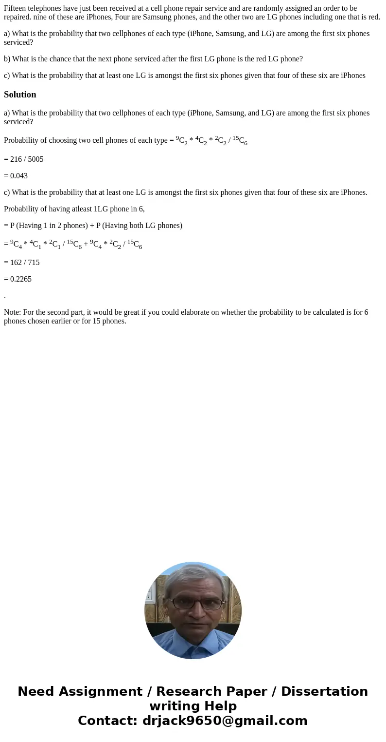 Fifteen telephones have just been received at a cell phone repair service and are randomly assigned an order to be repaired. nine of these are iPhones, Four are Fifteen telephones have just been received at a cell phone repair service and are randomly assigned an order to be repaired. nine of these are iPhones, Four are