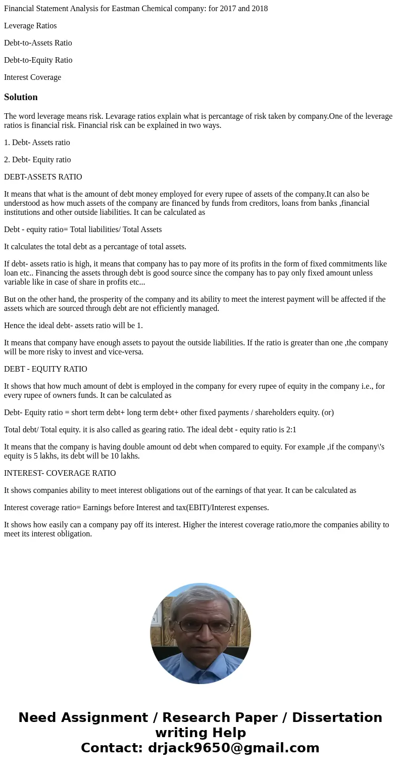 Financial Statement Analysis for Eastman Chemical company: for 2017 and 2018 Leverage Ratios Debt-to-Assets Ratio Debt-to-Equity Ratio Interest CoverageSolution