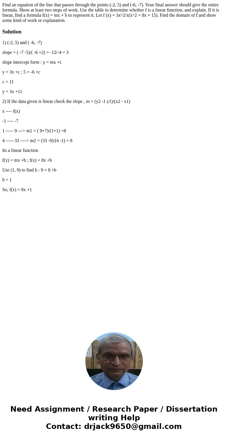 Find an equation of the line that passes through the points (-2, 5) and (-6, -7). Your final answer should give the entire formula. Show at least two steps of   Find an equation of the line that passes through the points (-2, 5) and (-6, -7). Your final answer should give the entire formula. Show at least two steps of