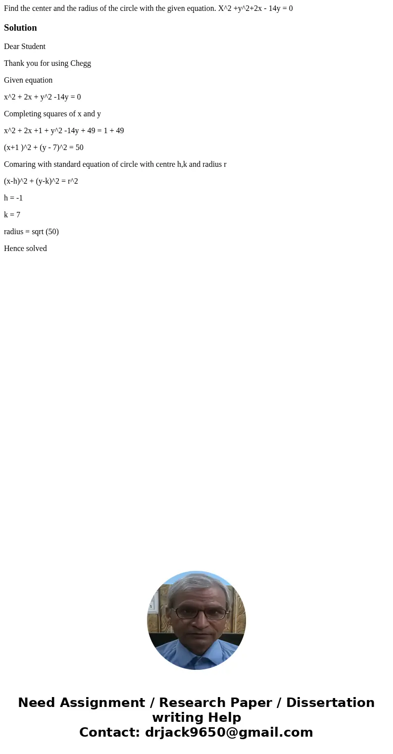 Find the center and the radius of the circle with the given equation. X^2 +y^2+2x - 14y = 0SolutionDear Student Thank you for using Chegg Given equation x^2 +   Find the center and the radius of the circle with the given equation. X^2 +y^2+2x - 14y = 0SolutionDear Student Thank you for using Chegg Given equation x^2 +