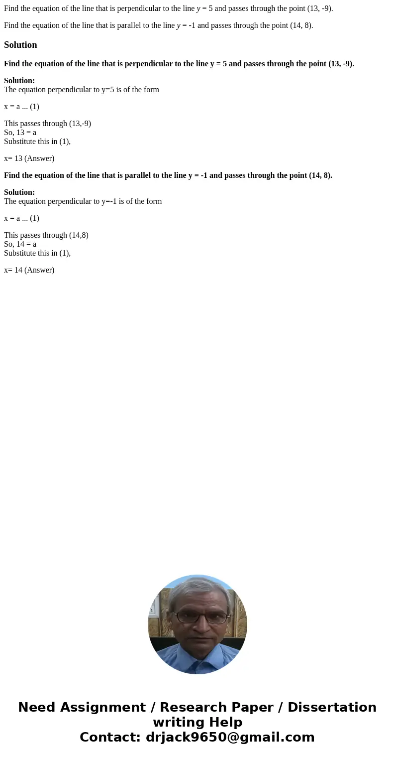 Find the equation of the line that is perpendicular to the line y = 5 and passes through the point (13, -9). Find the equation of the line that is parallel to t Find the equation of the line that is perpendicular to the line y = 5 and passes through the point (13, -9). Find the equation of the line that is parallel to t